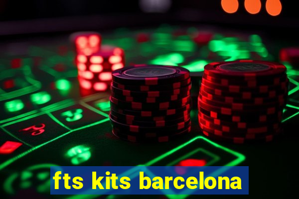 fts kits barcelona